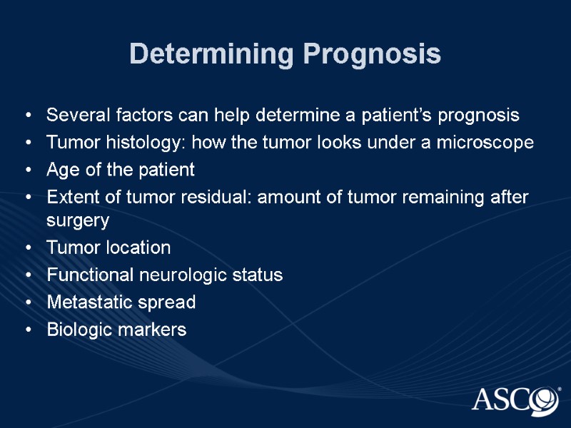 Determining Prognosis Several factors can help determine a patient’s prognosis Tumor histology: how the